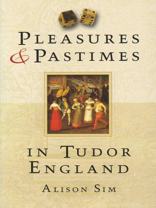 Title details for Pleasures and Pastimes in Tudor England by Alison Sim - Available